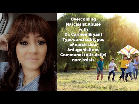 Narcissist- types and subtypes; Antagonistic vs Communal (Altruistic) narcissists