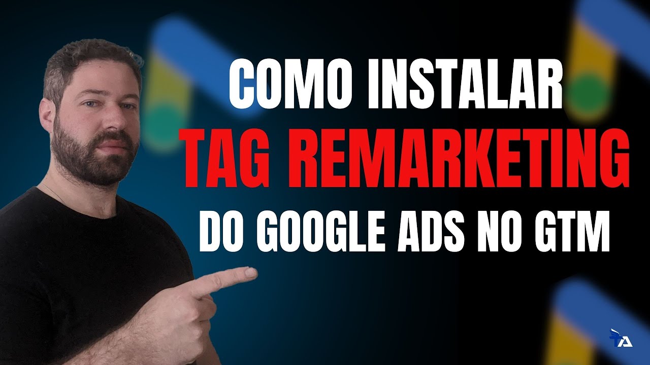 COMO INSTALAR A TAG DE REMARKETING DO GOOGLE ADS NO GTM - YouTube