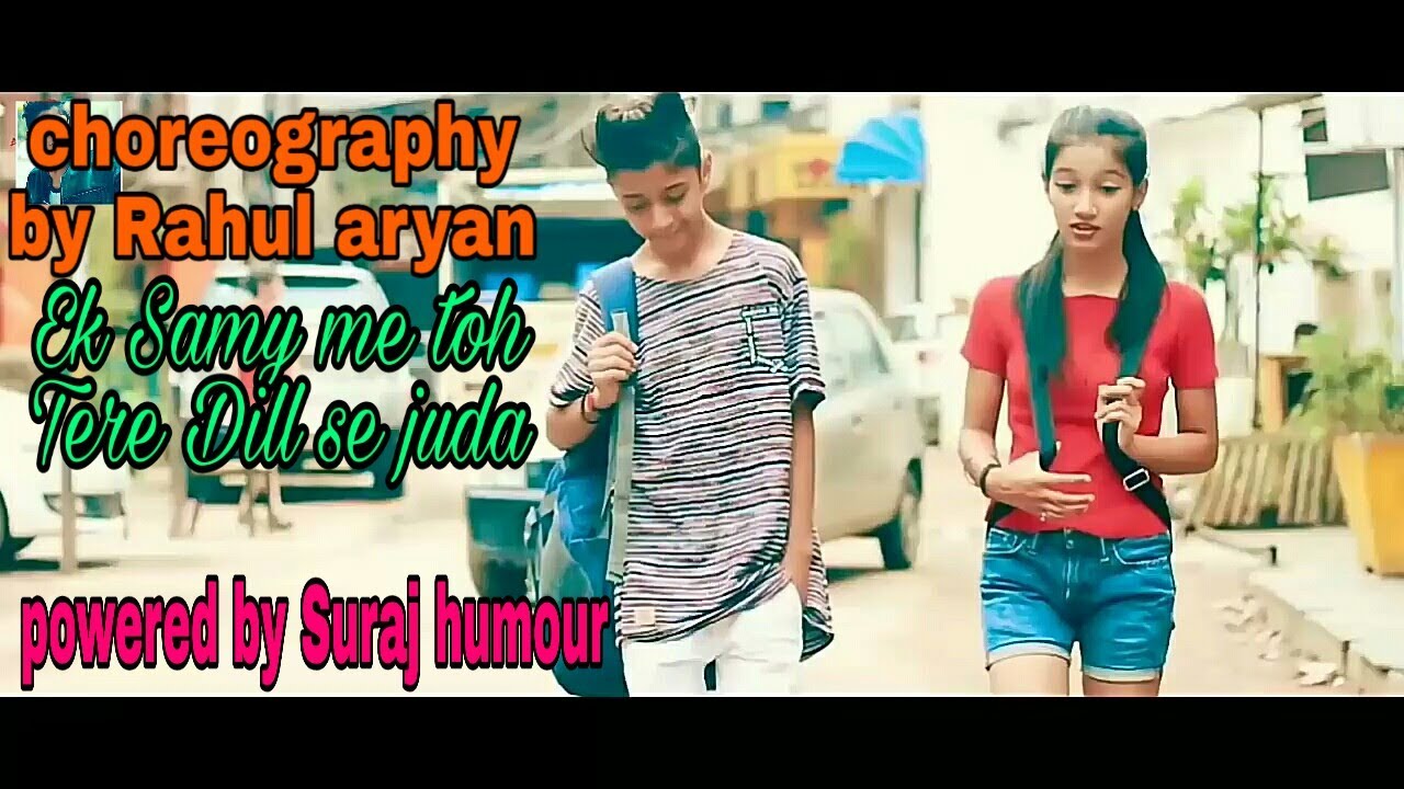 Ek samy me toh Tere Dill se juda song choreography by Rahul aryan powered by Suraj humour