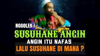 Kh Mukhlason Rosyid  Nggolek I Susuhane Angin angin Itu Nafas Lalu Susuhane Itu Dimana 
