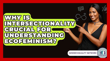Why Is Intersectionality Crucial For Understanding Ecofeminism? - Gender Equality Network