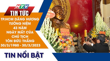 DÂN HƯƠNG TƯỞNG NIỆM 43 NĂM NGÀY MẤT CỦA CHỦ TỊCH TÔN ĐỨC THẮNG (30/3/1980 - 30/3/2023) |HTV TIN TUC