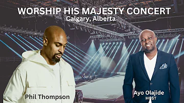 Phil Thompson | Intense Worship | Worship His Majesty Calgary | Hosted by Ayo Olajide #worship