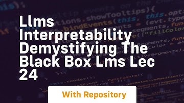 Llms interpretability demystifying the black box lms lec 24