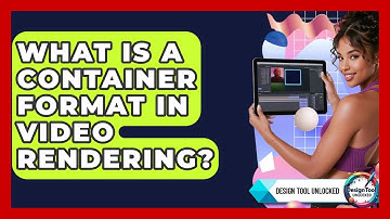 What Is A Container Format In Video Rendering? - Design Tool Unlocked
