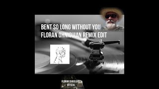Bent &quot;So long &quot;without you&quot; (Floran Ohniguian Edit Remix) #chillout #Remix #Edit