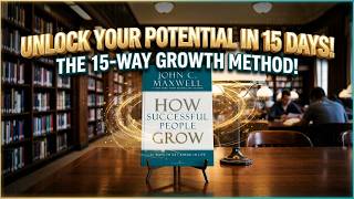 How Successful People Grow by John C. Maxwell | Full Audiobook | Personal Growth & Leadership