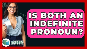Is Both An Indefinite Pronoun? - The Language Library