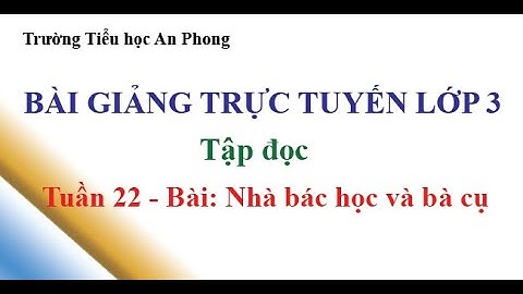 AP || Lớp 3 - Tuần 22 - Tập đọc - Nhà bác học và bà cụ