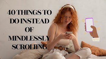 40 things to do instead of mindlessly scrolling (when you