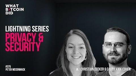 Lightning Series: Privacy and Security with Christian Decker & Carla Kirk-Cohen