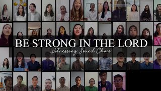 Be Strong In the Lord (arr. Tom Fettke) || Witnessing Sound and Alumni Virtual Choir