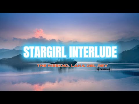 The Weeknd, Lana Del Rey - STARGIRL INTERLUDE (Lyrics)