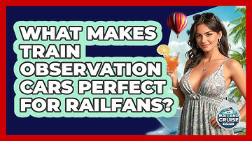 What Makes Train Observation Cars Perfect For Railfans? - The Rail and Cruise Experts