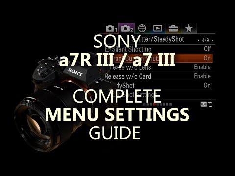 Sony a7R III, a7 III Complete Menu Settings Guide ( a7RIII a7III )