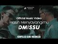 DMISSU - MASIH MENYAYANGIMU ( OFFICIAL MUSIC VIDEO )