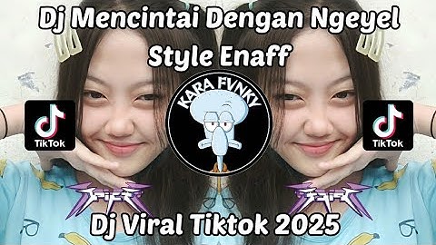 DJ MENCINTAI DENGAN NGEYEL STYLE ENAFF TREND VELOCITY BY KHARIS SOPAN VIRAL TIKTOK TERBARU 2025 !