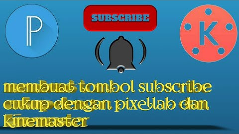 Tutorial Membuat Animasi Tombol Subscribe di Hp Android | KINEMASTER & PIXELLAB TUTORIAL