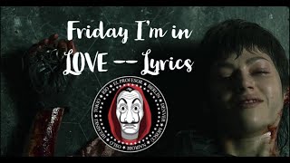Friday I'm In Love - La Casa De Papel - Money Heist Season5 - Lyrics (I don't care if Monday's blue)