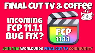 Incoming! FCP 11.1.1 Bug Fix - Final Cut TV & Coffee LIVE!