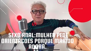 Sexo anal:👨‍🦱Marido adora,Mulher👩‍🦰pede orientações Dr Paulo Branco p/relaxamento,lubrificação.