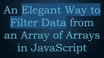 An Elegant Way to Filter Data from an Array of Arrays in JavaScript