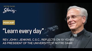 Rev. John I. Jenkins, C.S.C., reflects on 19 years as president | Notre Dame Stories