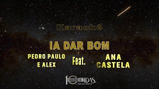 Ia Dar Bom - Pedro Paulo e Alex, Ana Castela (Karaokê Version)