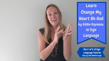 Learn Change My Heart Oh God in Sign Language (Part 1 of 2 of step by step ASL tutorial)