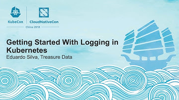Getting Started With Logging in Kubernetes - Eduardo Silva, Treasure Data