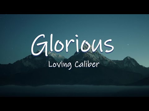 GLORIOUS - Loving Caliber | Lyrics / Lyric Video