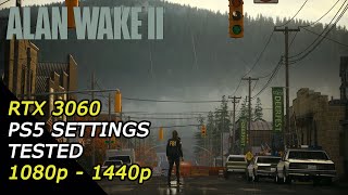 ALAN WAKE 2 - PS5 Settings Tested - RTX 3060 12GB - 1080p/1440p