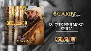 Video thumbnail of "QUE HERMOSO SERIA - Carin Leon"