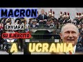 MACRON ENVIARÁ TROPA A UCRANIA SI RUSIA INVADE ODESA O KIEV