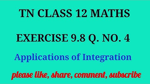 Tn 12 maths| exercise 9.8 |q. no.4| state board |Applications of integration|chapter 9|gmrrao maths|