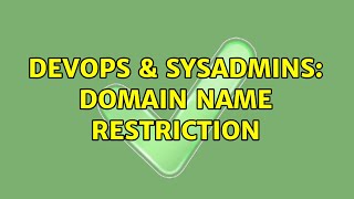 DevOps & SysAdmins: domain name restriction (2 Solutions!!)