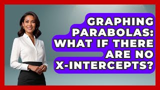 Graphing Parabolas: What If There Are No X-Intercepts - Your Algebra Coach