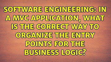 In a MVC application, what is the correct way to organize the entry points for the business logic?