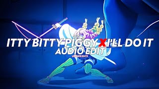 Video thumbnail of "Itty Bitty Piggy X I'll Do It (I'm a bad bitch, I'm a, I'm a bad bitch) - Nicki Minaj [edit audio]"