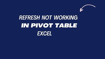 Excel - Refresh not working in Pivot Table