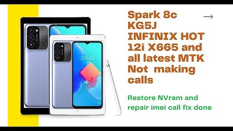 Spark 8c KG5J Infinix hot 12i X665  Not making CALLS  NVram Restore and repair Imei CALL Fix Done