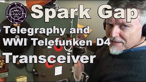 Spark Gap Telegraphy and the WWI Telefunken D4 spark gap transmitter