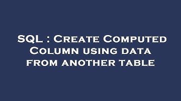 SQL : Create Computed Column using data from another table