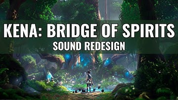 "Kena: Bridge of Spirits" Sound Redesign