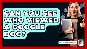 Can You See Who Viewed A Google Doc? - SearchEnginesHub.com