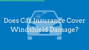 Does Car Insurance Cover Windshield Damage?