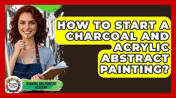 How To Start A Charcoal And Acrylic Abstract Painting? - Drawing and Painting Academy