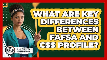 What Are Key Differences Between FAFSA And CSS Profile?