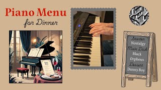 Piano Menu - Piano Music for Dinner  (Nostalgy - Black Orpheus - Danny Boy)