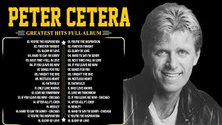 Peter Cetera Greatest Hits - Best songs of Peter Cetera - The Ultimate Peter Cetera Playlist